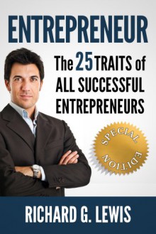 ENTREPRENEUR: The 25 TRAITS of ALL Successful Entrepreneurs (Competitive Advantage) - Richard G. Lewis