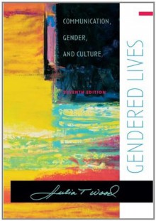 Gendered Lives (Wadsworth Series in Communication Studies) - Julia T. Wood