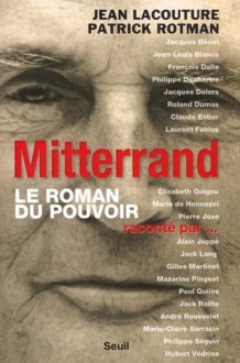 Mitterrand: le roman du pouvoir - Jean Lacouture, Patrick Rotman