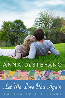 Let Me Love You Again (Echoes of the Heart Book 2) - Anna DeStefano