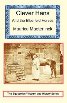 Clever Hans and the Elberfeld Horses - Maurice Maeterlinck