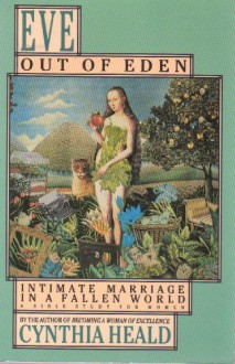 Eve Out Of Eden: Intimate Marriage in a Fallen World - Cynthia Heald