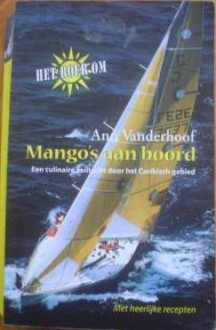 Mango's aan boord, Een culinaire zeiltocht door het Caribisch gebied - Ann Vanderhoof, Henja Schneider