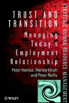 Trust and Transition: Managing Today's Employment Relationship - Peter Herriot, Peter Reilly, Wendy Hirsh