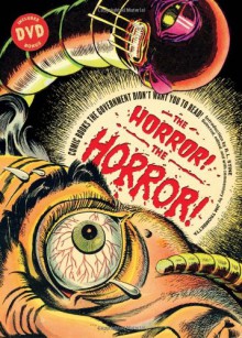 The Horror! The Horror!: Comic Books the Government Didn't Want You to Read! - Jim Trombetta