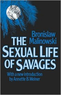 The Sexual Life of Savages - Bronislaw Malinowski, Foreword by Havelock Ellis