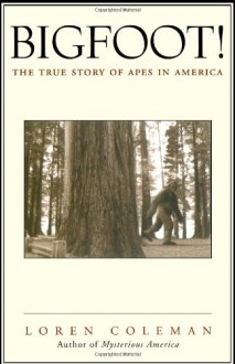 Bigfoot!: The True Story of Apes in America - Loren Coleman