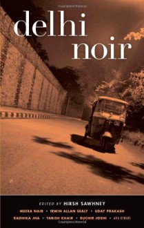 Delhi Noir - Hirsh Sawhney, Meera Nair