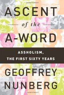 Ascent of the A-Word: Assholism, the First Sixty Years - Geoffrey Nunberg