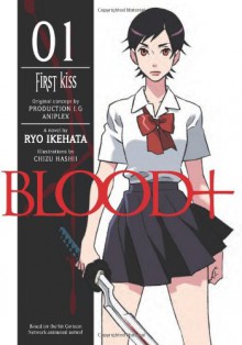 Blood+ Volume 1: First Kiss (Novel) (v. 1) - Ryo Ikehata