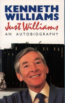 Just Williams: An Autobiography - Kenneth Williams