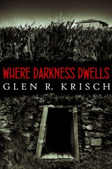 Where Darkness Dwells - Glen Krisch,Kealan Patrick Burke