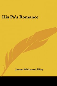 His Pa's Romance - James Whitcomb Riley