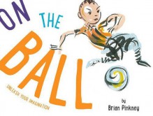 On the Ball by Pinkney, Brian (September 1, 2015) Hardcover - Brian Pinkney