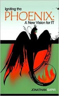 Igniting the Phoenix: A New Vision for It - Jonathan Sapir