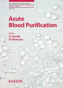 Acute Blood Purification (Contributions To Nephrology) - Claudio Ronco, Carlo Crepaldi, Dinna N. Cruz