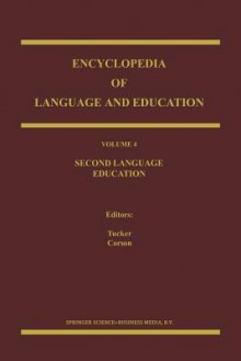 Encyclopedia of Language and Education: Volume 4: Second Language Education - G. Richard Tucker, P. Corson