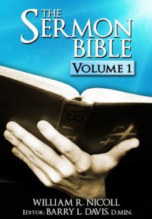 The Sermon Bible -- Volume 1 - William Nicoll, Barry L. Davis