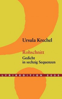 Rohschnitt - Ursula Krechel