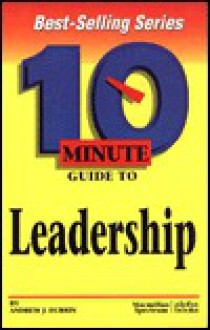 10 Minute Guide to Effective Leadership (10 Minute Guides) - Andrew J. DuBrin, Richard J. Staron, Theresa Murtha