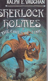 Sherlock Holmes and the Coils of Time - Ralph E. Vaughan