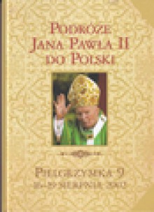 Podróże Jana Pawła II do Polski. Pielgrzymka 9. 16-19 sierpnia 2002 - Grzegorz Polak