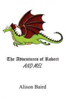 The Adventures of Robert and Mel - Alison Baird