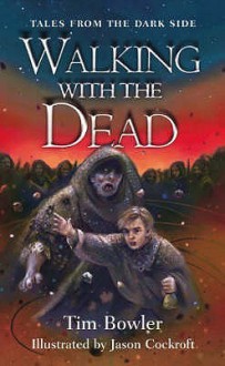 Walking With The Dead (Tales From The Dark Side) - Tim Bowler