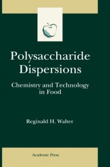 Polysaccharide Dispersions: Chemistry and Technology in Food - Reginald H. Walter, Steve Taylor