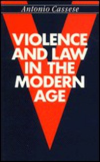 Violence And Law In The Modern Age - Antonio Cassese