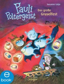 Pauli Poltergeist. Das große Gruselfest (German Edition) - Susanne Lütje, Catharina Westphal