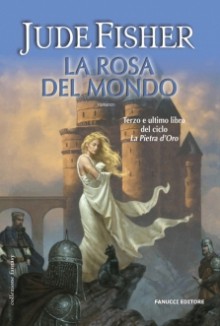 La Rosa del Mondo (La Pietra d'Oro, #3) - Jude Fisher, Gloria Pastorino