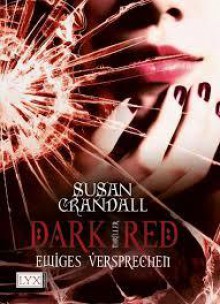 Dark Red - Ewiges Versprechen ; Roman - Susan Crandall, Richard Betzenbichler, Katrin Mrugalla