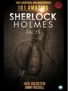 101 Amazing Sherlock Holmes Facts - Jack Goldstein, Jimmy Russell