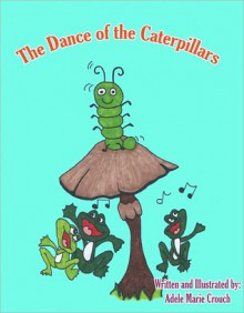 The Dance of The Caterpillar - Adele Marie Crouch