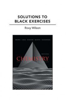 Solutions to Black Exercises for Chemistry: The Central Science - Theodore L. Brown, Roxy Wilson (University of Illinois)