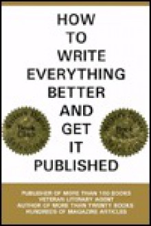 How to Write Everything Better and Get It Published - David S. Akens