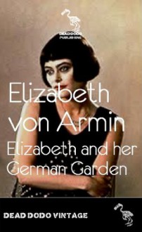 Elizabeth and her German Garden - Elizabeth von Arnim