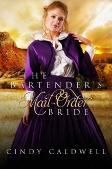 The Bartender's Mail Order Bride: A Sweet Western Historical Romance (Wild West Frontier Brides Book 3) - Cindy Caldwell, Ashley Merrick