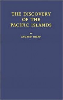 The Discovery of the Pacific Islands - Andrew Sharp