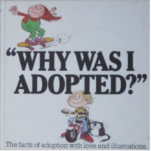 Why Was I Adopted? The facts of adoption with love and illustrations. - Carol Livingston