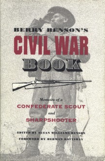 Berry Benson's Civil War Book: Memoirs of a Confederate Scout and Sharpshooter - Berry Benson, Berry Benson, Herman Hattaway