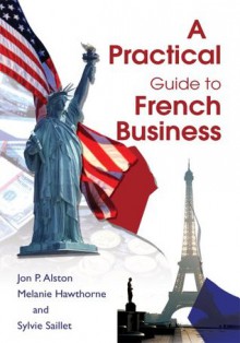 A Practical Guide to French Business - Jon Alston