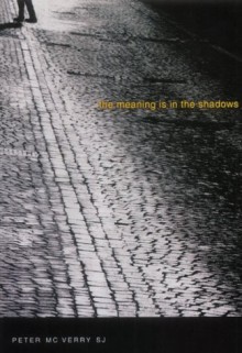 The Meaning Is in the Shadows - Peter McVerry