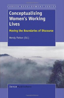 Conceptualising Women's Working Lives: Moving the Boundaries of Discourse - Wendy Patton