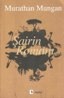 Şairin Romanı - Murathan Mungan