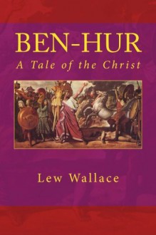 BEN-HUR A Tale of the Christ: Unabridged Edition - Lew Wallace, Aris Miletus