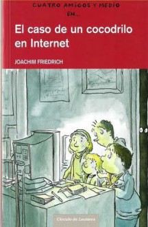 El caso de un cocodrilo en internet (Cuatro Amigos Y Medio #8) - Joachim Friedrich