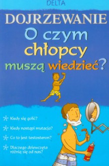 Dojrzewanie O czym chlopcy musza wiedziec? - Frith Alex