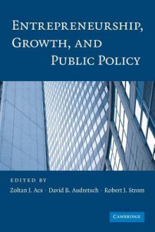 Entrepreneurship, Growth, and Public Policy - Zoltan J Acs, David B. Audretsch, Robert J Strom